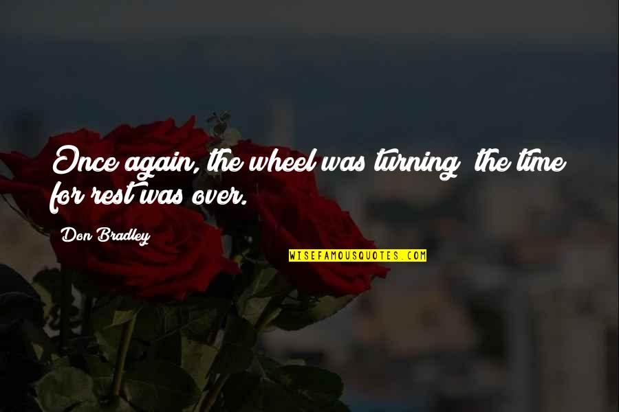 Dimasa Atau Quotes By Don Bradley: Once again, the wheel was turning; the time