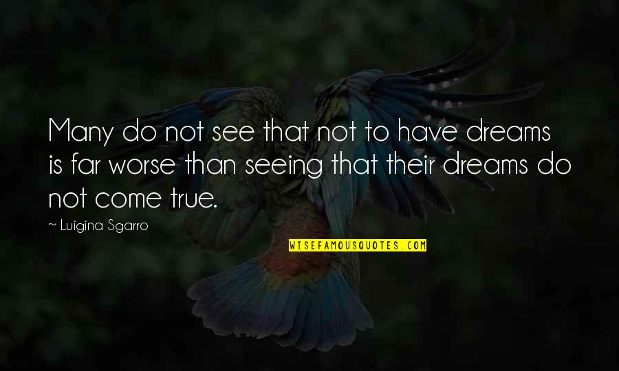 Dimasa Atau Quotes By Luigina Sgarro: Many do not see that not to have