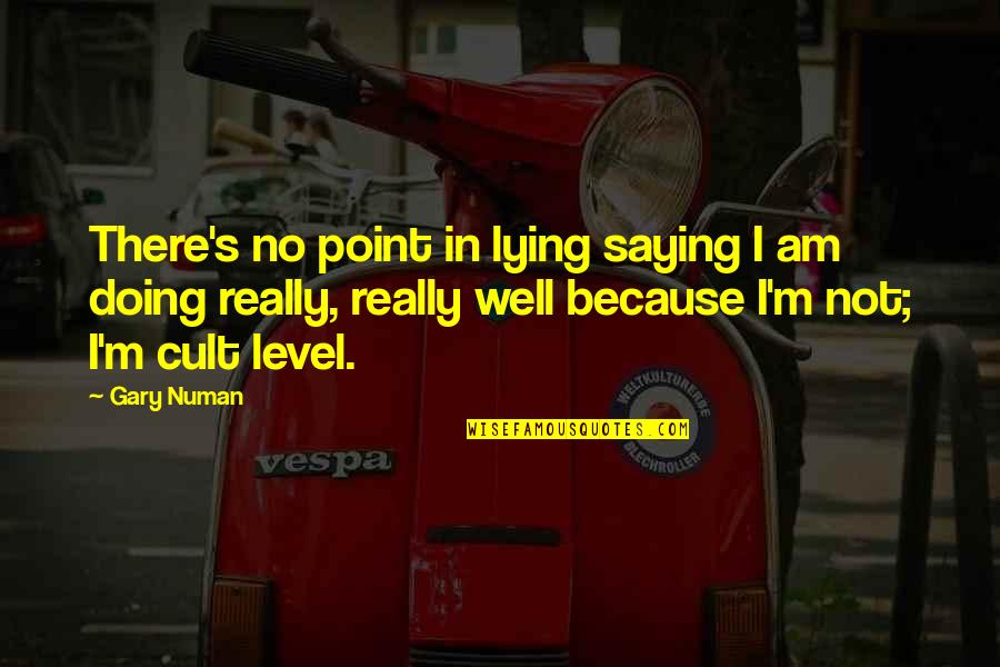 Dimascio Auto Quotes By Gary Numan: There's no point in lying saying I am