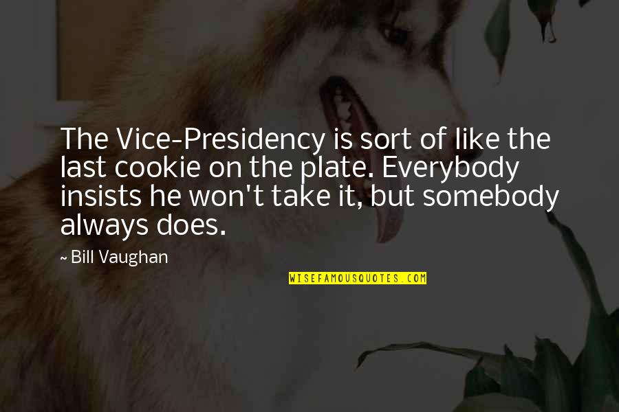 Dimash Sos Quotes By Bill Vaughan: The Vice-Presidency is sort of like the last