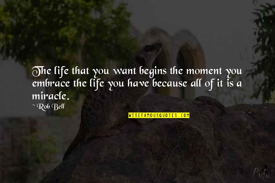 Dimash Sos Quotes By Rob Bell: The life that you want begins the moment