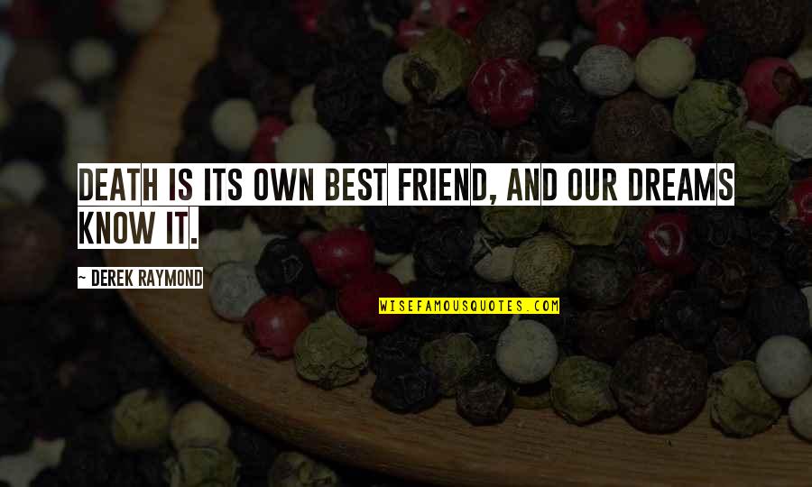 Dimassimo Brand Quotes By Derek Raymond: Death is its own best friend, and our Dimassimo Brand Quotes By Derek Raymond: Death is its own best friend, and our