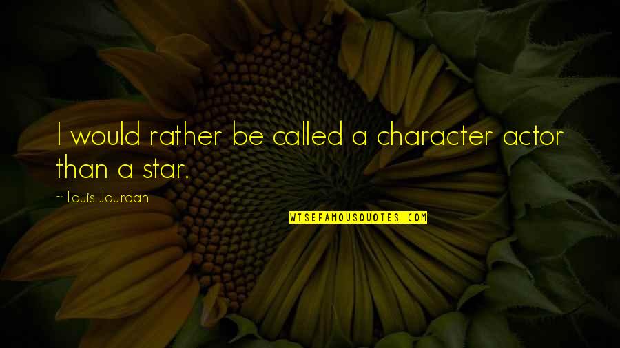 Dimassimo Brand Quotes By Louis Jourdan: I would rather be called a character actor Dimassimo Brand Quotes By Louis Jourdan: I would rather be called a character actor