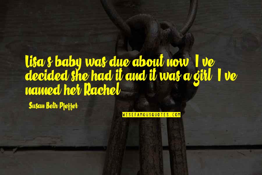 Dimattia Construction Quotes By Susan Beth Pfeffer: Lisa's baby was due about now. I've decided Dimattia Construction Quotes By Susan Beth Pfeffer: Lisa's baby was due about now. I've decided