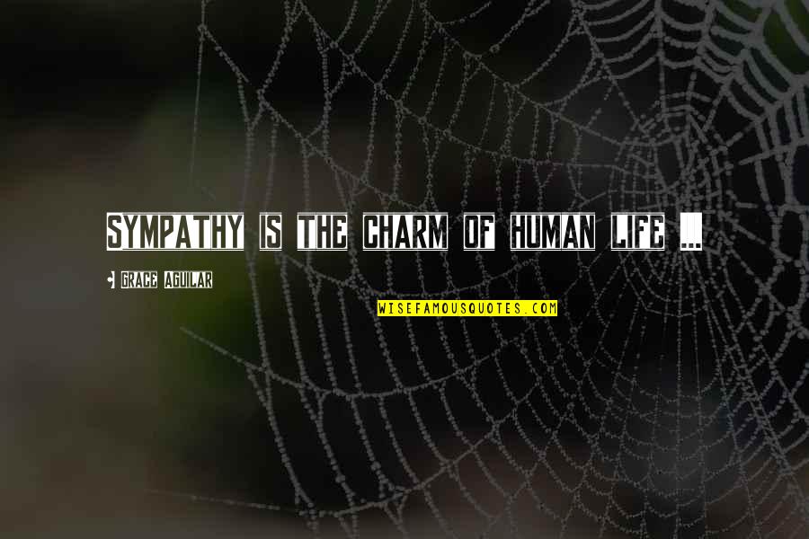 Dimattio 2 Quotes By Grace Aguilar: Sympathy is the charm of human life ...
