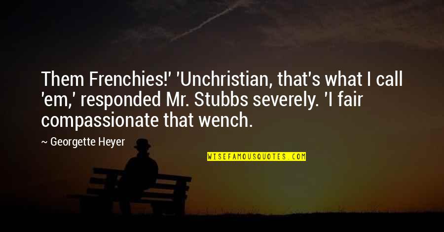 Dimattio Celli Quotes By Georgette Heyer: Them Frenchies!' 'Unchristian, that's what I call 'em,' Dimattio Celli Quotes By Georgette Heyer: Them Frenchies!' 'Unchristian, that's what I call 'em,'