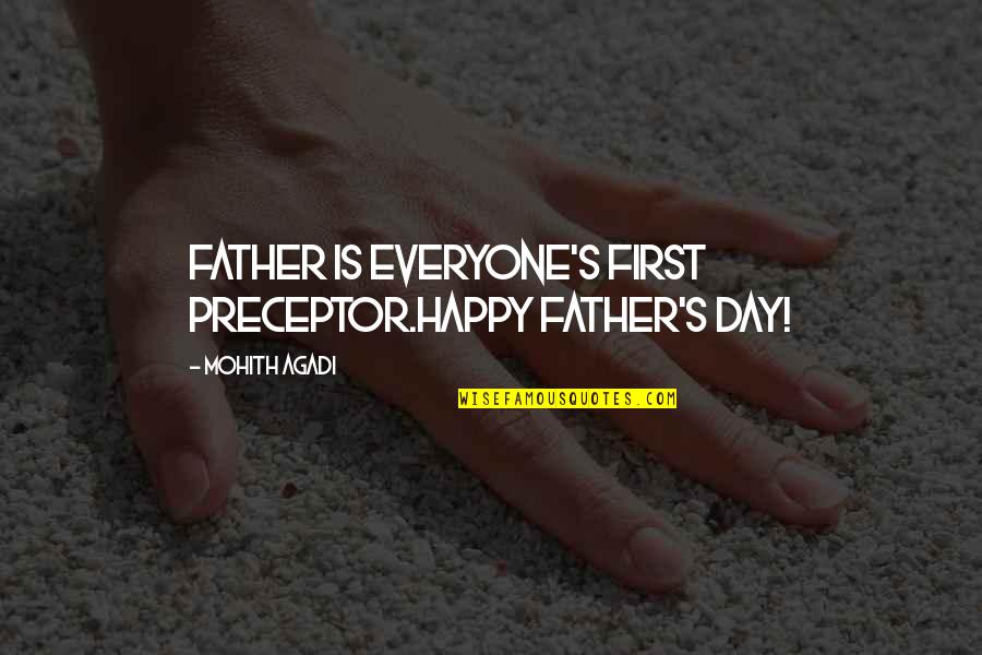 Dimbik Quotes By Mohith Agadi: Father is Everyone's First Preceptor.Happy Father's Day!