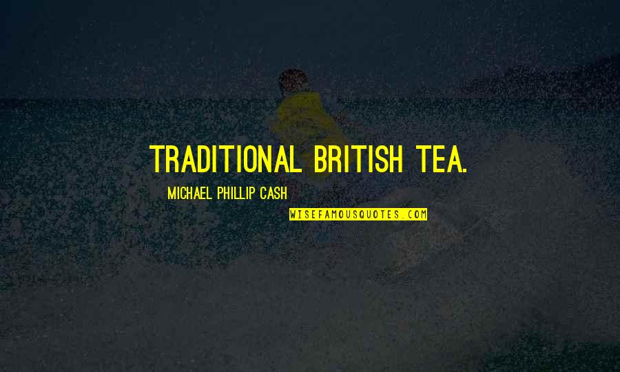 Dimbik's Quotes By Michael Phillip Cash: traditional British tea.