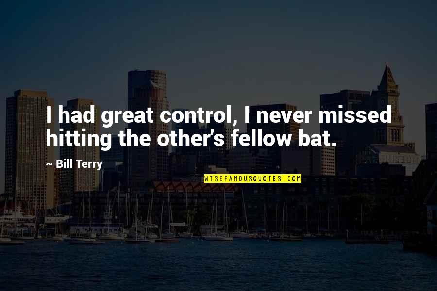 Dimcheva Quotes By Bill Terry: I had great control, I never missed hitting