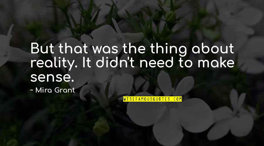 Dime Girl Quotes By Mira Grant: But that was the thing about reality. It