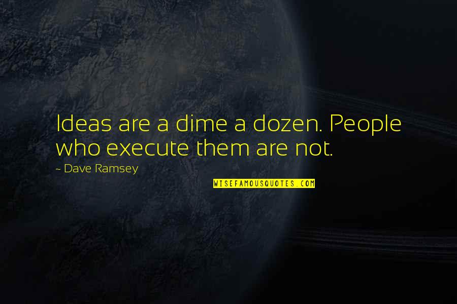 Dime Of Dozen Quotes By Dave Ramsey: Ideas are a dime a dozen. People who