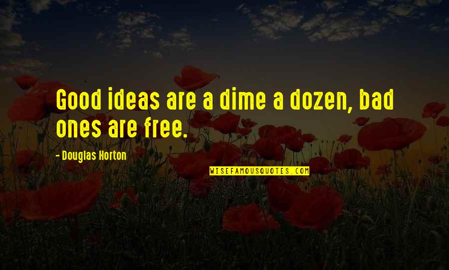 Dime Of Dozen Quotes By Douglas Horton: Good ideas are a dime a dozen, bad