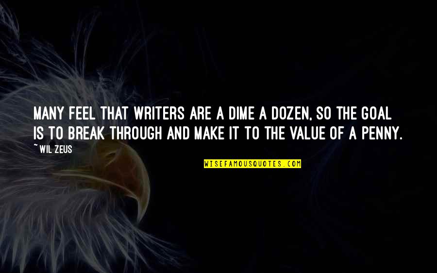 Dime Of Dozen Quotes By Wil Zeus: Many feel that writers are a dime a
