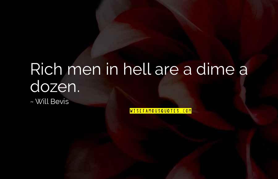 Dime Of Dozen Quotes By Will Bevis: Rich men in hell are a dime a