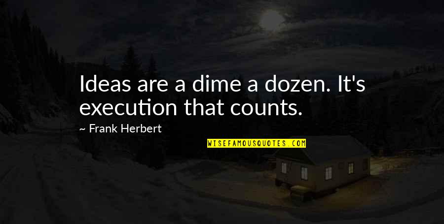 Dime Quotes By Frank Herbert: Ideas are a dime a dozen. It's execution