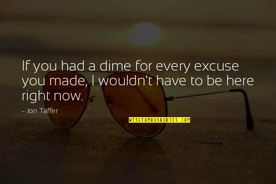 Dime Quotes By Jon Taffer: If you had a dime for every excuse
