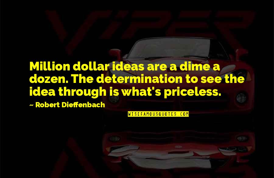 Dime Quotes By Robert Dieffenbach: Million dollar ideas are a dime a dozen.