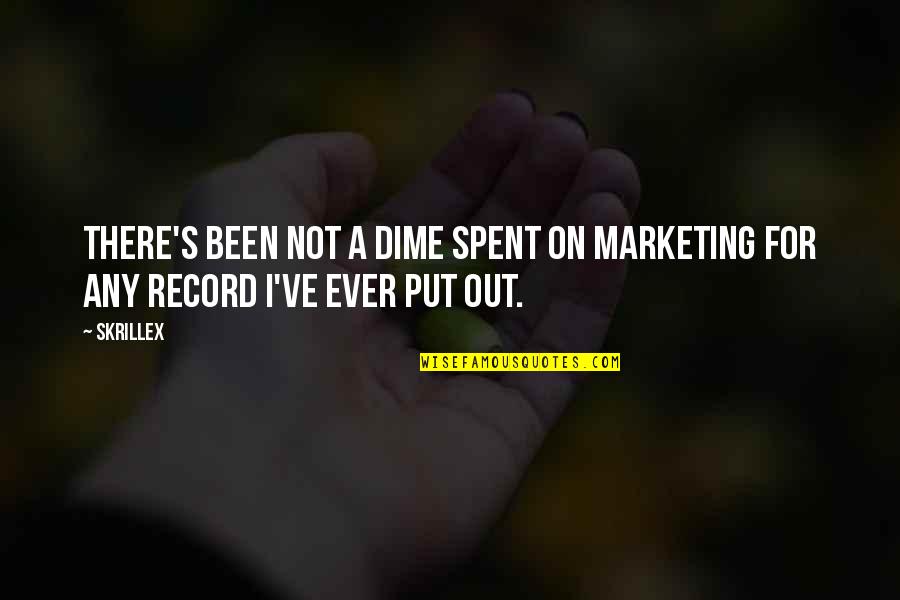 Dime Quotes By Skrillex: There's been not a dime spent on marketing