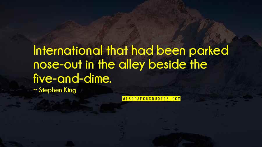 Dime Quotes By Stephen King: International that had been parked nose-out in the