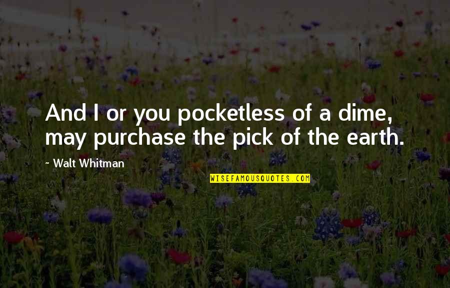 Dime Quotes By Walt Whitman: And I or you pocketless of a dime,