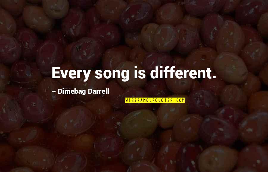 Dimebag Darrell Quotes By Dimebag Darrell: Every song is different.