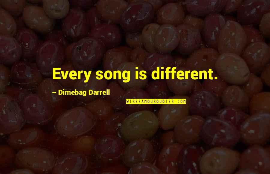 Dimebag Quotes By Dimebag Darrell: Every song is different.