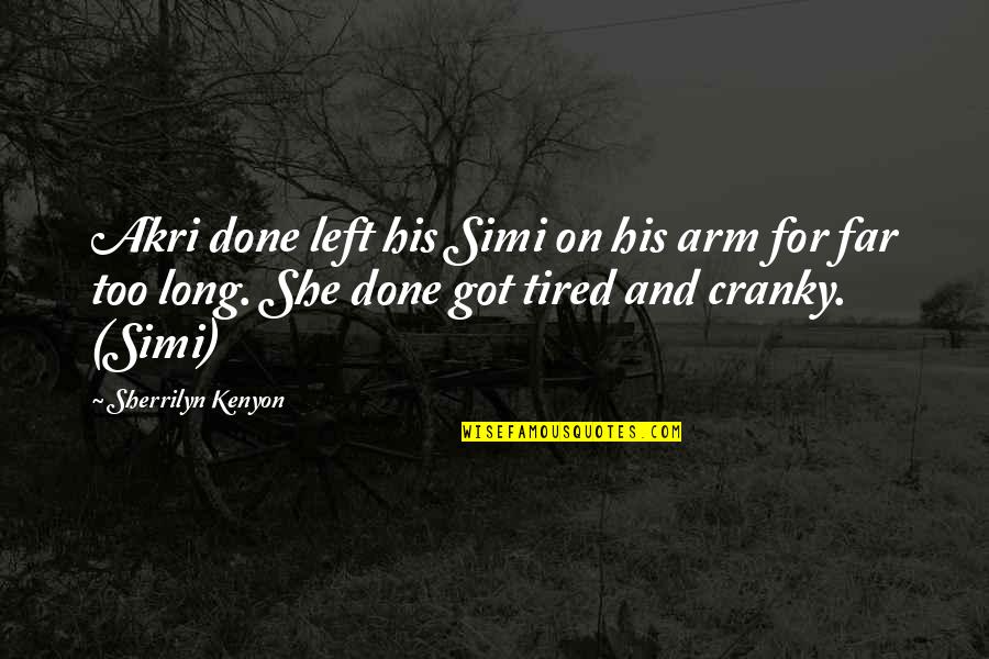 Dimed Out Quotes By Sherrilyn Kenyon: Akri done left his Simi on his arm