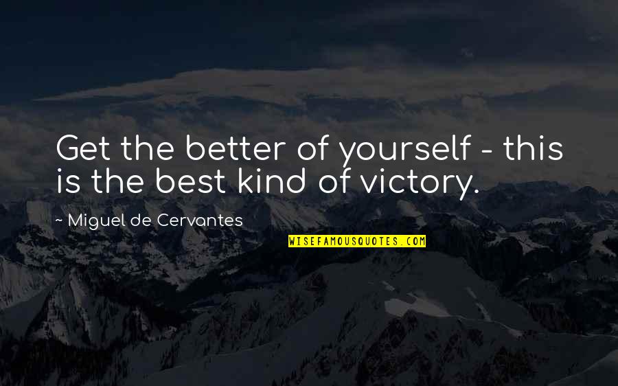 Dimensie Siekte Quotes By Miguel De Cervantes: Get the better of yourself - this is