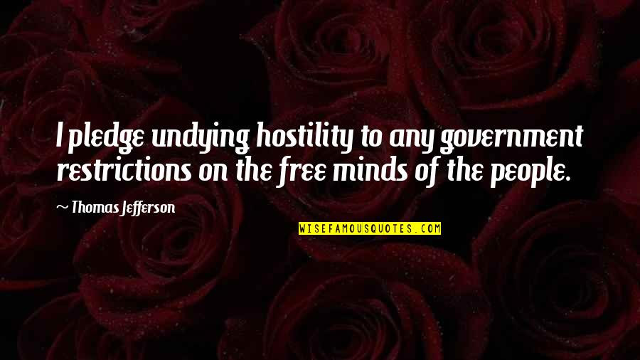 Dimensie Siekte Quotes By Thomas Jefferson: I pledge undying hostility to any government restrictions