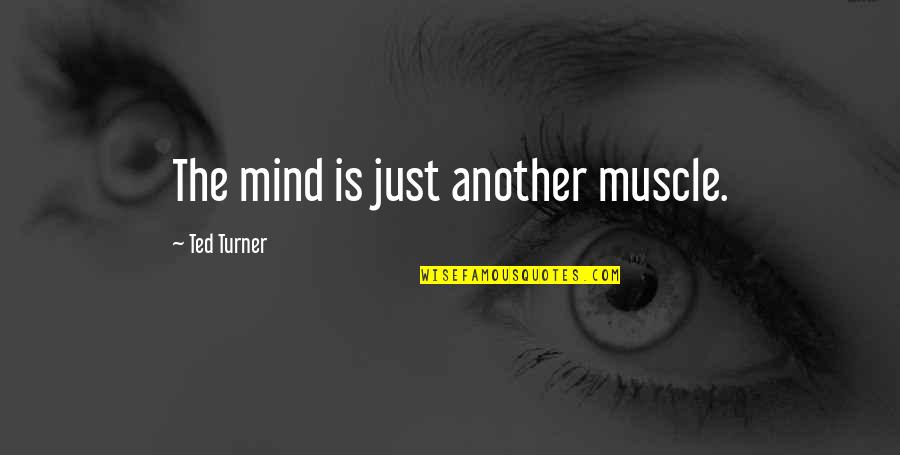 Dimensies Positieve Quotes By Ted Turner: The mind is just another muscle.