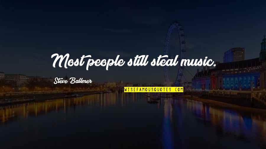 Dimensionalization Quotes By Steve Ballmer: Most people still steal music.