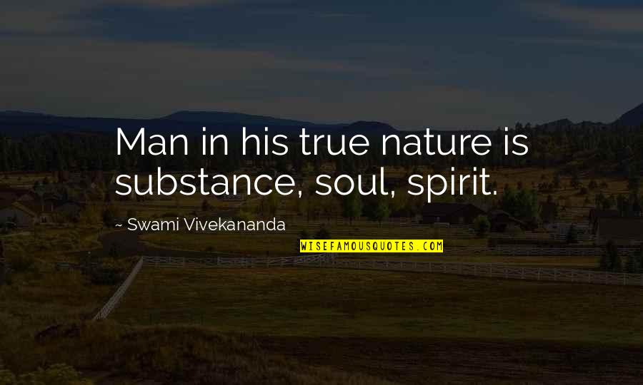 Dimensionally Correct Quotes By Swami Vivekananda: Man in his true nature is substance, soul,