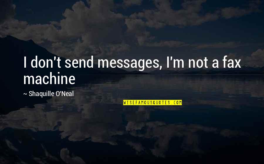 Dimensiones Del Quotes By Shaquille O'Neal: I don't send messages, I'm not a fax