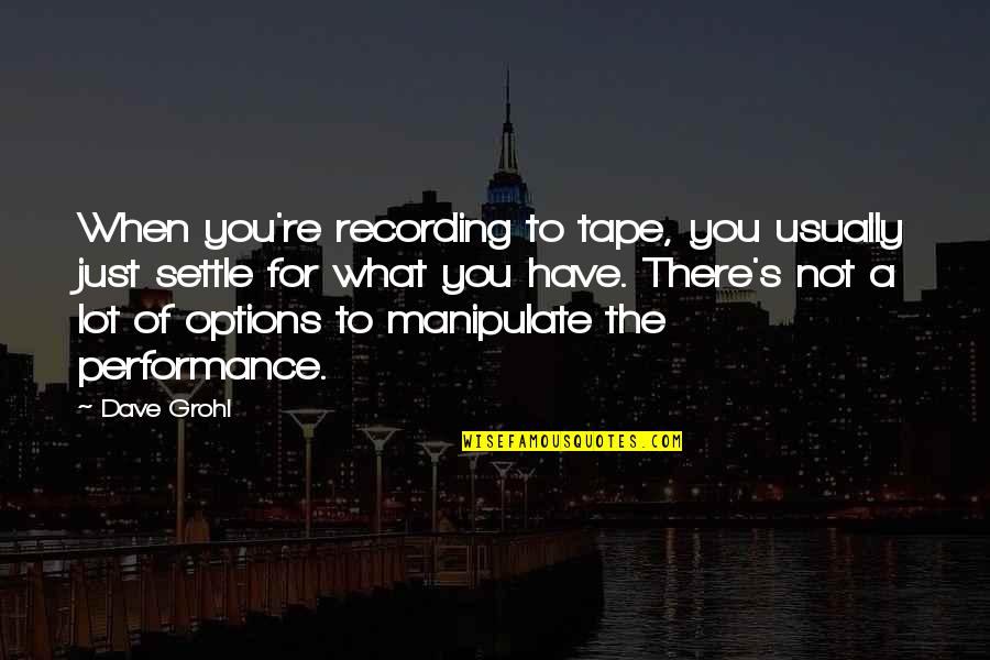 Dimensions Of A Double Bed Quotes By Dave Grohl: When you're recording to tape, you usually just