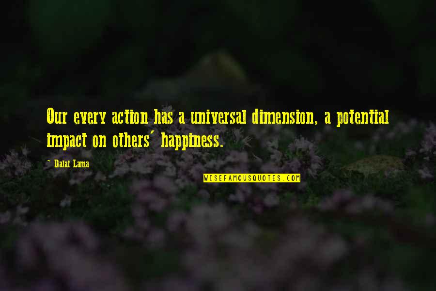 Dimensions Quotes By Dalai Lama: Our every action has a universal dimension, a