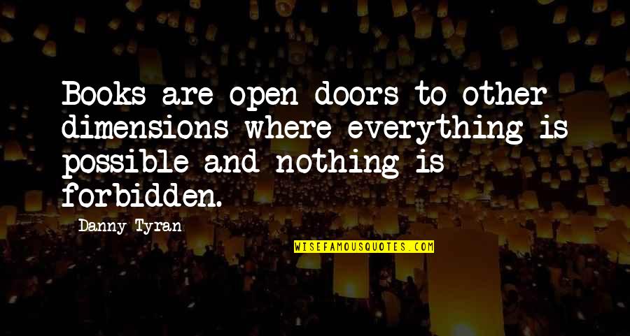 Dimensions Quotes By Danny Tyran: Books are open doors to other dimensions where
