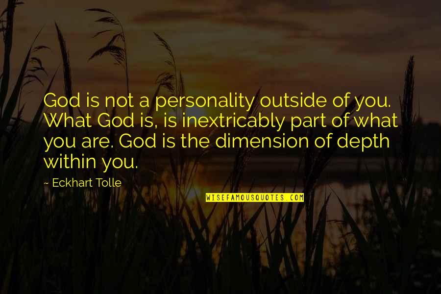 Dimensions Quotes By Eckhart Tolle: God is not a personality outside of you.