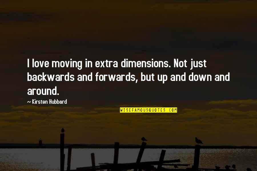 Dimensions Quotes By Kirsten Hubbard: I love moving in extra dimensions. Not just