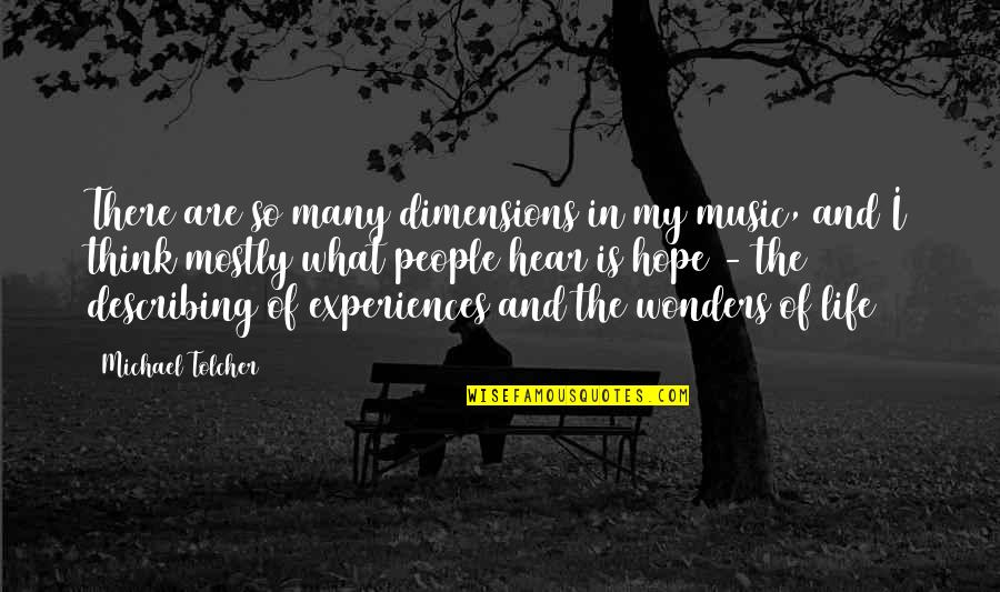 Dimensions Quotes By Michael Tolcher: There are so many dimensions in my music,