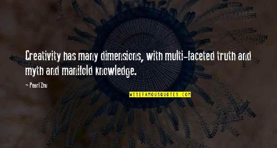 Dimensions Quotes By Pearl Zhu: Creativity has many dimensions, with multi-faceted truth and