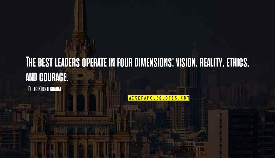 Dimensions Quotes By Peter Koestenbaum: The best leaders operate in four dimensions: vision,