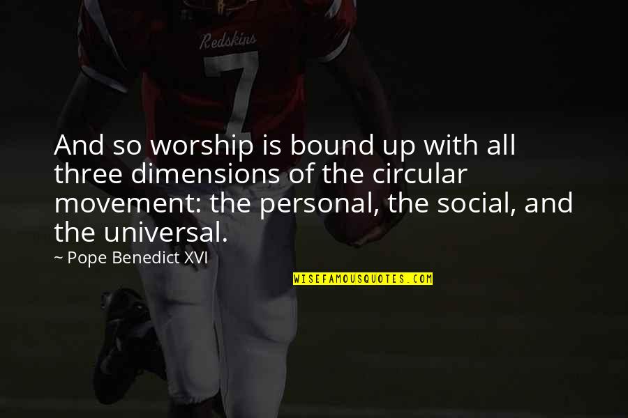 Dimensions Quotes By Pope Benedict XVI: And so worship is bound up with all