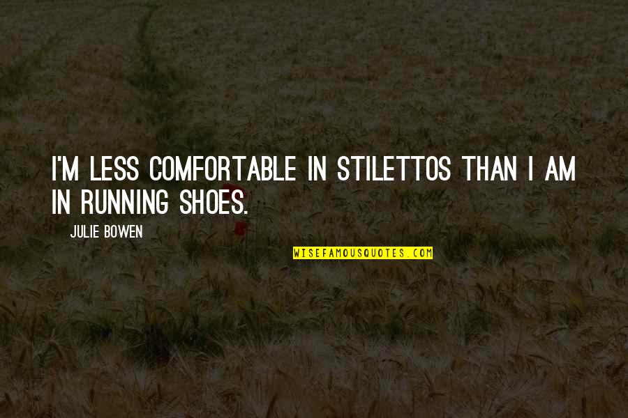 Dimensions Thesaurus Quotes By Julie Bowen: I'm less comfortable in stilettos than I am