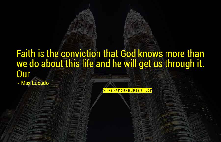 Dimensions Thesaurus Quotes By Max Lucado: Faith is the conviction that God knows more