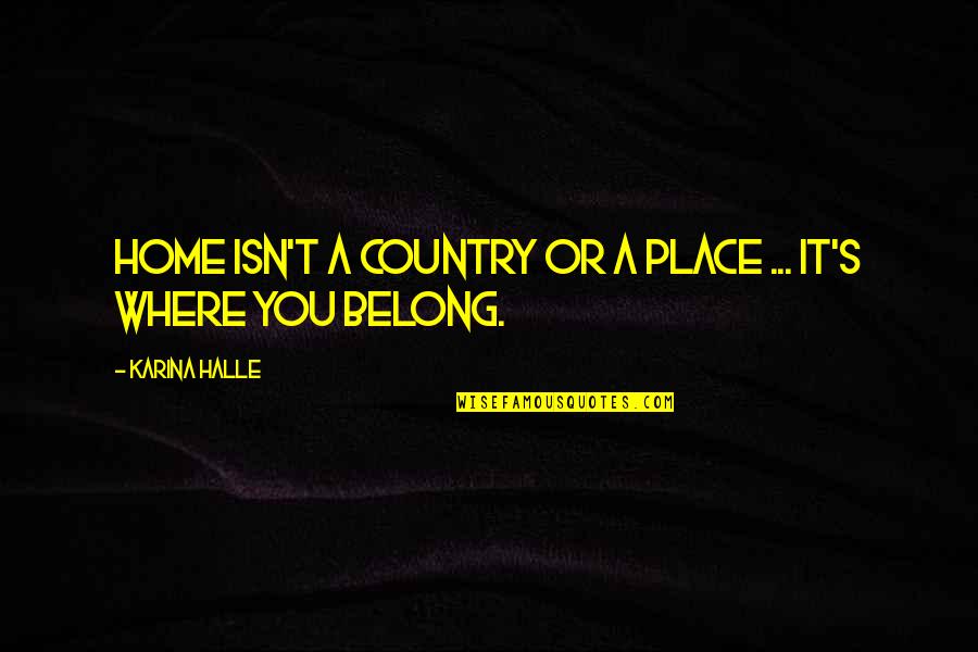 Dimensiunile Anvelopelor Quotes By Karina Halle: Home isn't a country or a place ...