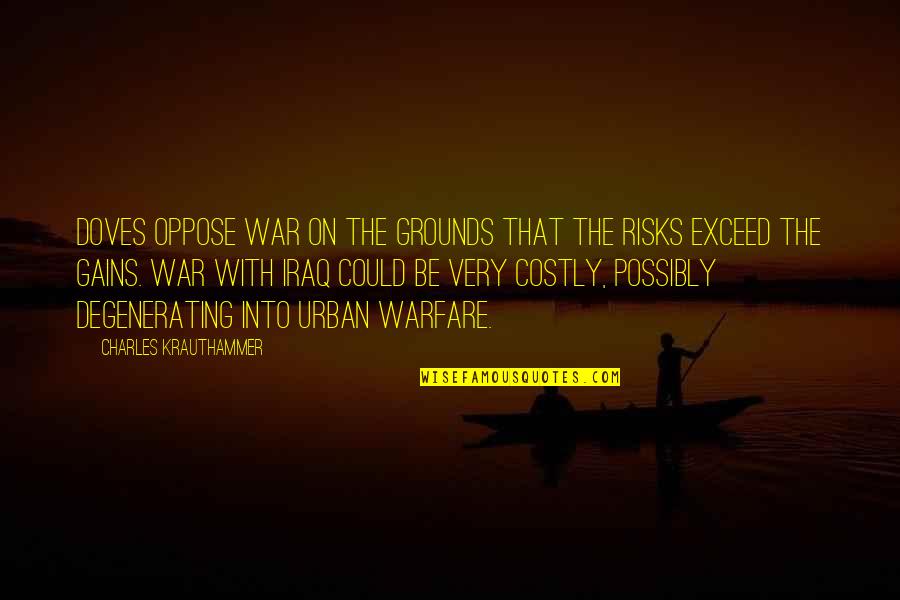 Dimensiunile Procesului Quotes By Charles Krauthammer: Doves oppose war on the grounds that the Dimensiunile Procesului Quotes By Charles Krauthammer: Doves oppose war on the grounds that the