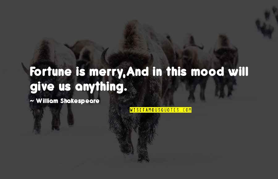 Dimenticanza Quotes By William Shakespeare: Fortune is merry,And in this mood will give