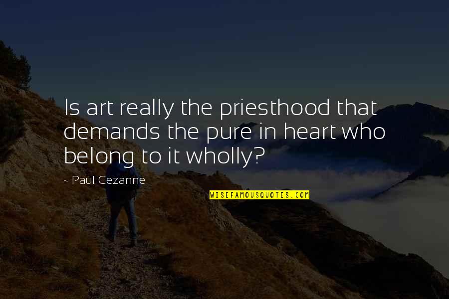 Dimenticare Quotes By Paul Cezanne: Is art really the priesthood that demands the