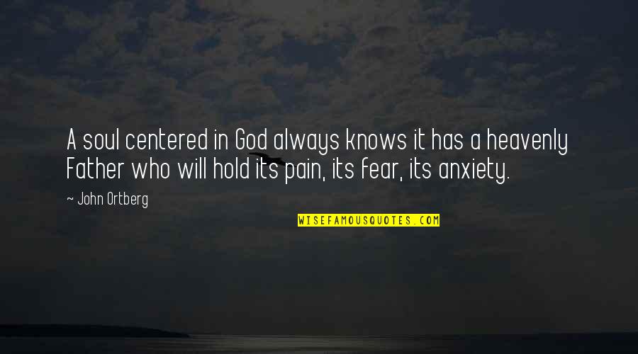 Dimentichiamoci Quotes By John Ortberg: A soul centered in God always knows it Dimentichiamoci Quotes By John Ortberg: A soul centered in God always knows it