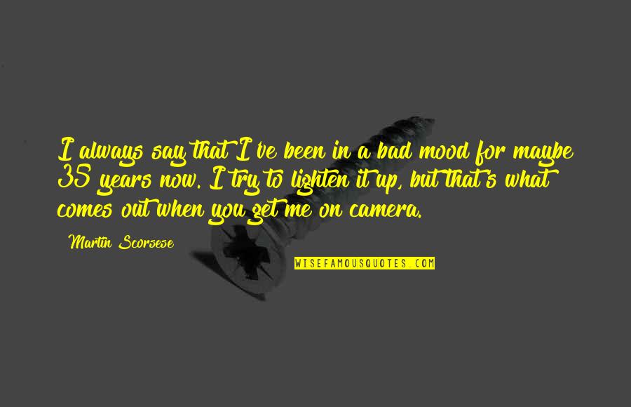 Dimentichiamoci Quotes By Martin Scorsese: I always say that I've been in a Dimentichiamoci Quotes By Martin Scorsese: I always say that I've been in a